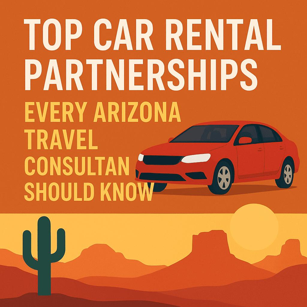 Top Car Rental Partnerships Every Arizona Travel Consultant Should Know